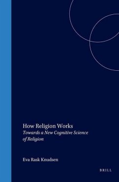 How Religion Works: Towards a New Cognitive Science of Religion - Pyysiäinen, Ilkka