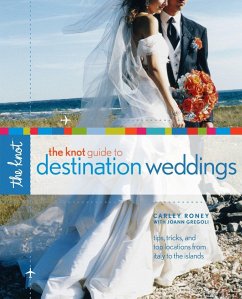 The Knot Guide to Destination Weddings - Roney, Carley; Gregoli, Joann