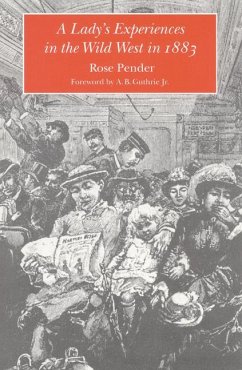 A Lady's Experience in the Wild West in 1883 - Pender, Rose
