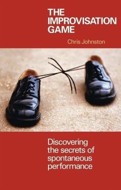 The Improvisation Game: Discovering the Secrets of Spontaneous Performance - Johnston, Chris