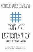 For My Legionaries (The Iron Guard) - Codreanu, Corneliu Zelea