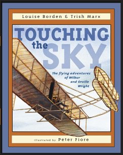 Touching the Sky: The Flying Adventures of Wilbur and Orville Wright - Borden, Louise; Marx, Trish