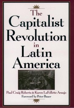 The Capitalist Revolution in Latin America - Roberts, Paul Craig; Araujo, Karen Lafollette