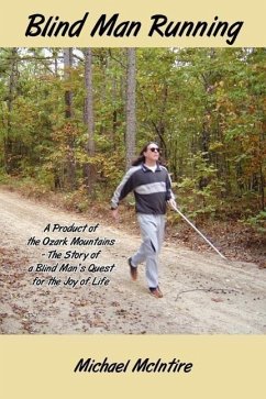 Blind Man Running: A Product of the Ozark Mountains-The Story of a Blind Man's Quest for the Joy of Life - McIntire, Michael