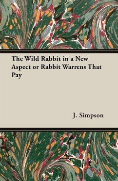 The Wild Rabbit in a New Aspect or Rabbit Warrens That Pay - Simpson, J.