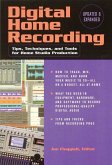 Digital Home Recording: Tips, Techniques, and Tools for Home Studio Production