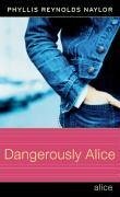 Dangerously Alice - Naylor, Phyllis Reynolds