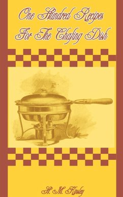 One Hundred Recipes for the Chafing Dish - Kinsley, H. M.