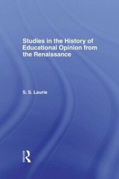 Studies in the History of Education Opinion from the Renaissance - Laurie, Simon S