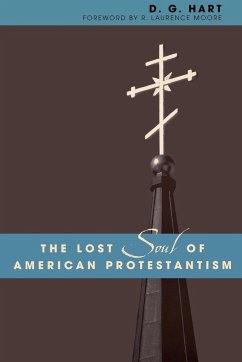 The Lost Soul of American Protestantism - Hart, D. G.