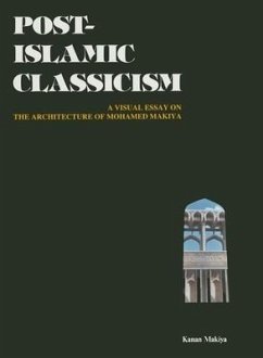 Post-Islamic Classicism: A Visual Essay - Makiya, Kanan