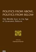 Politics from Above, Politics from Below: The Middle East in the Age of Economic Reform - Kienle, Eberhard
