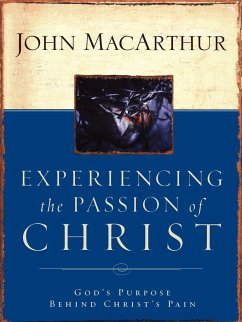 Experiencing the Passion of Christ - MacArthur, John F. Jr.