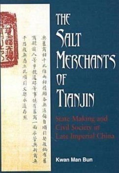 The Salt Merchants of Tianjin: State-Making and Civil Society in Late Imperial China - Bun, Kwan Man; Kwan, Man Bun