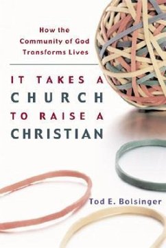 It Takes a Church to Raise a Christian - Bolsinger, Tod E