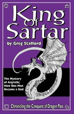 King of Sartar: The Mystery of Argrath; How One Man Became a God - Stafford, Greg