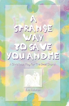 A Strange Way To Save You And Me: A Christmas Play For The Small Church - Juliuson, Eva