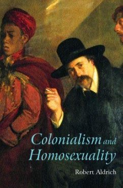 Colonialism and Homosexuality - Aldrich, Robert (University of Sydney, Australia)