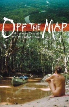 Off the Map: A Journey Through the Amazonian Wild - Harrison, John
