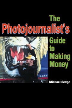 The Photojournalist's Guide to Making Money - Sedge, Michael