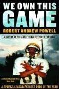We Own This Game: A Season the in the Adult World of Youth Football - Powell, Robert Andrew