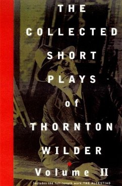 The Collected Short Plays of Thornton Wilder, Volume II - Wilder, Thornton