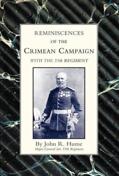 Reminiscences of the Crimean Campaign with the 55th Regiment - Hume, J. R.; Major-General J. R. Hume, J. R. Hume; Major-General J. R. Hume