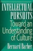 Intellectual Pursuits: Toward an Understanding of Culture - Barber, Bernard