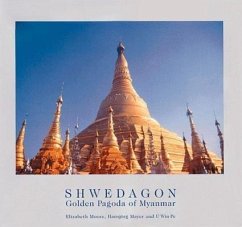 Shwedagon: Golden Pagoda of Myanmar - Mayer, Hansjorg; Moore, Elizabeth H; Pe, U Win