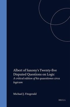 Albert of Saxony's Twenty-Five Disputed Questions on Logic: A Critical Edition of His Quaestiones Circa Logicam - Fitzgerald