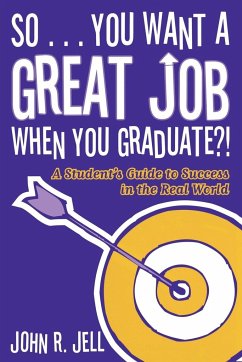 So...You Want a Great Job When You Graduate - Jell, John R.