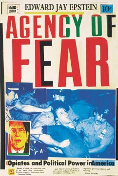Agency of Fear: Opiates and Political Power in America - Epstein, Edward Jay