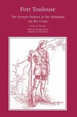 Fort Toulouse: The French Outpost at the Alabamas on the Coosa