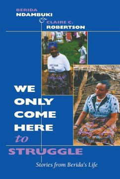 We Only Come Here to Struggle - Ndambuki, Berida; Robertson, Claire C.