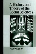 A History and Theory of the Social Sciences - Wagner, Peter