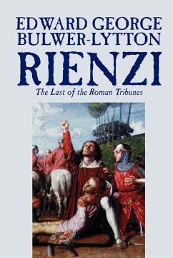 Rienzi, the Last of the Roman Tribunes by Edward George Lytton Bulwer-Lytton, Biography & Autobiography, Historical, Europe & Italy - Bulwer-Lytton, Edward George