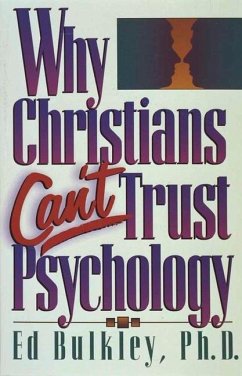 Why Christians Can't Trust Psychology - Bulkley, Ed