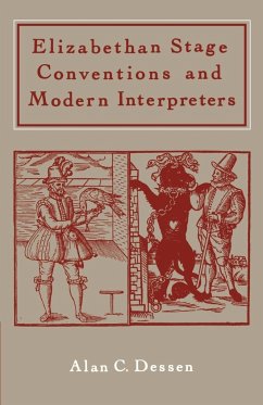 Elizabethan Stage Conventions and Modern Interpreters - Dessen, Alan C.