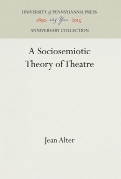 A Sociosemiotic Theory of Theatre - Alter, Jean