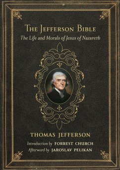 The Jefferson Bible: The Life and Morals of Jesus of Nazareth - Jefferson, Thomas