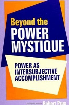 Beyond the Power Mystique: Power as Intersubjective Accomplishment - Prus, Robert