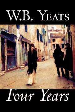 Four Years by W.B.Yeats, Fiction, Fantasy, Literary, Fairy Tales, Folk Tales, Legends & Mythology - Yeats, W. B.