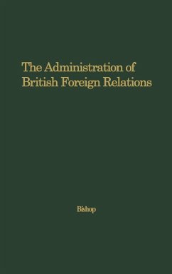 The Administration of British Foreign Relations - Bishop, Donald Gordon; Unknown