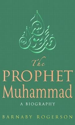The Prophet Muhammad - Rogerson, Barnaby