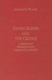Georg Kaiser and the Critics: A Profile of Expressionism's Leading Playwright