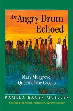 An Angry Drum Echoed: Mary Musgrove, Queen of the Creeks - Bauer Mueller, Pamela