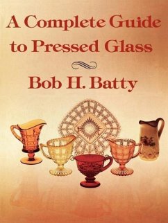 A Complete Guide to Pressed Glass - Batty, Bob H.