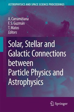 Solar, Stellar and Galactic Connections between Particle Physics and Astrophysics - Carramiñana, Alberto / Guzmán, Francisco Siddhartha / Matos, Tonatiuh (eds.)