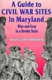 A Guide to Civil War Sites in Maryland: Blue and Gray in a Border State