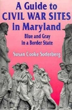 A Guide to Civil War Sites in Maryland: Blue and Gray in a Border State - Soderberg, Susan C.